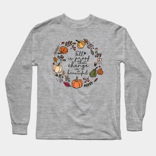 Fall is Proof That Change is Beautiful Long Sleeve T-Shirt